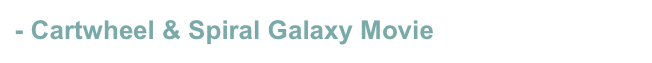 - Cartwheel & Spiral Galaxy Movie